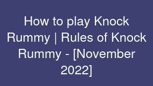 How to play Knock Rummy | Rules of Knock Rummy - [November 2022]